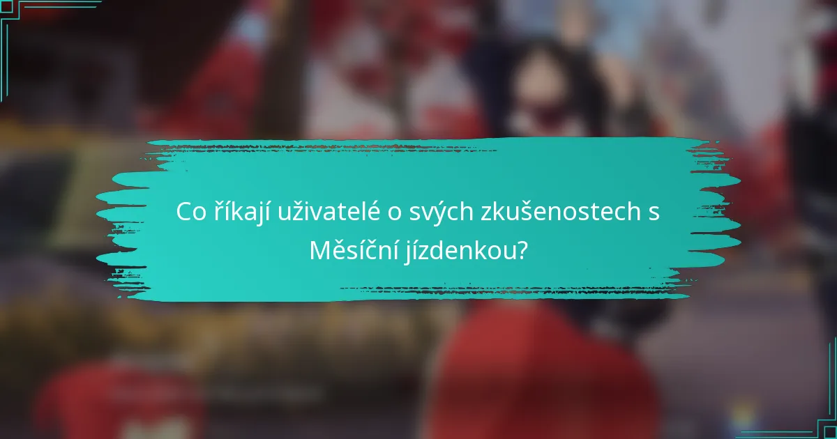 Co říkají uživatelé o svých zkušenostech s Měsíční jízdenkou?