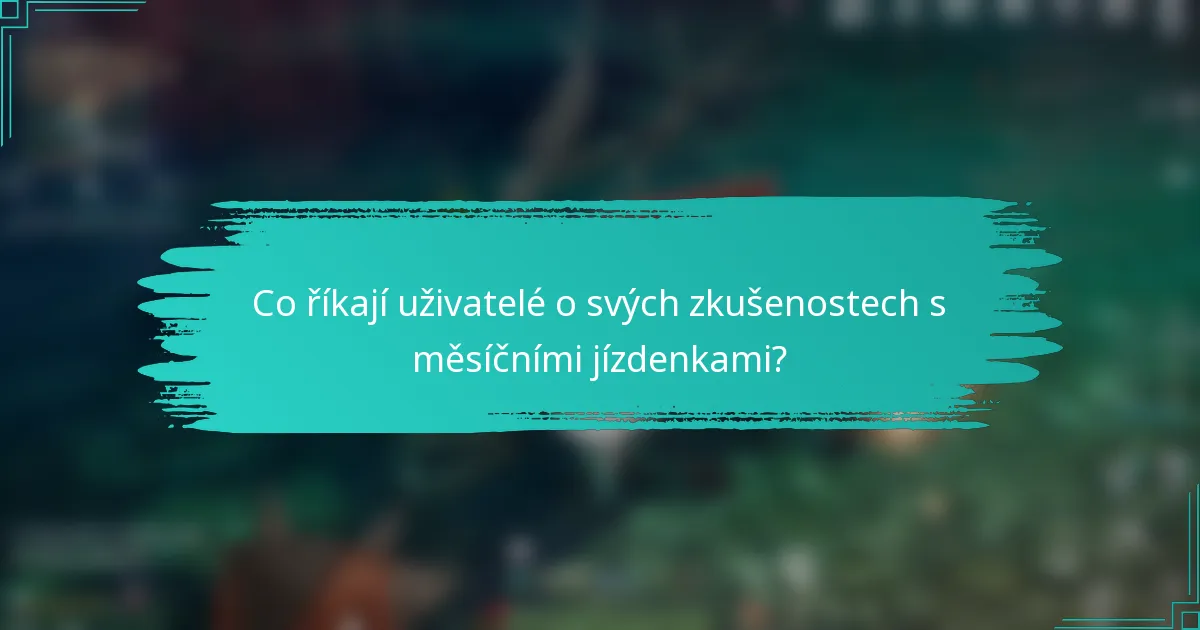 Co říkají uživatelé o svých zkušenostech s měsíčními jízdenkami?
