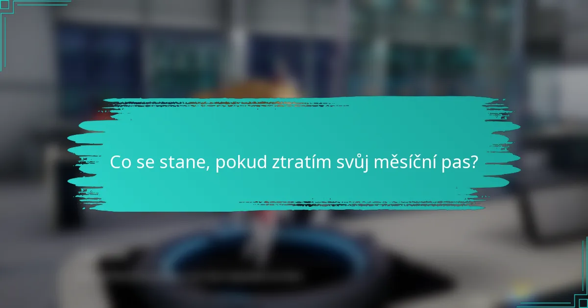 Co se stane, pokud ztratím svůj měsíční pas?