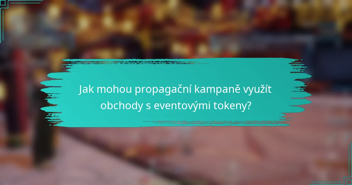 Jak mohou propagační kampaně využít obchody s eventovými tokeny?