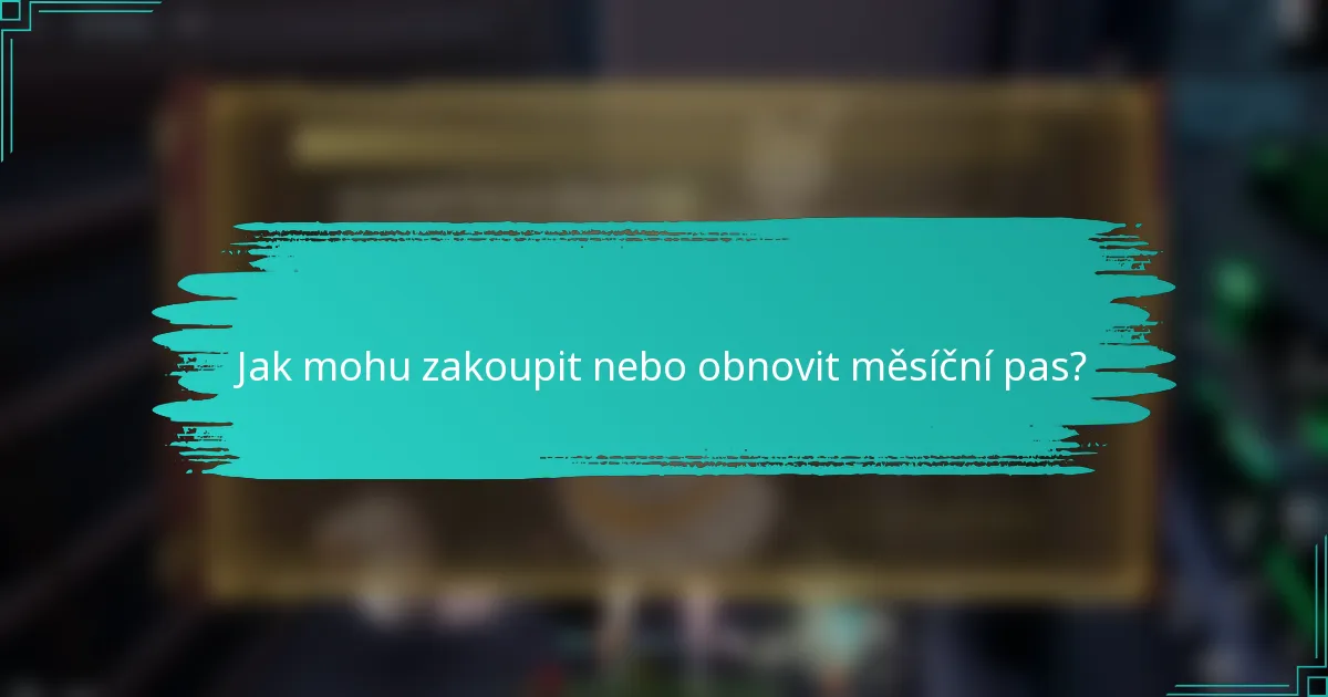 Jak mohu zakoupit nebo obnovit měsíční pas?