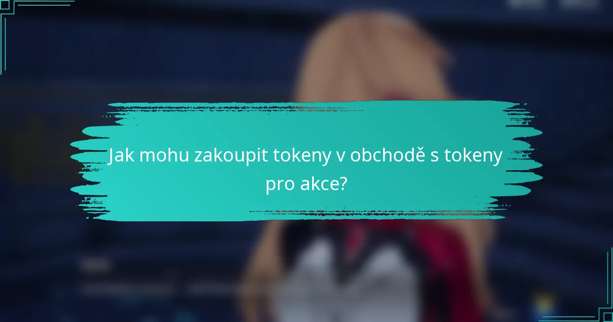Jak mohu zakoupit tokeny v obchodě s tokeny pro akce?