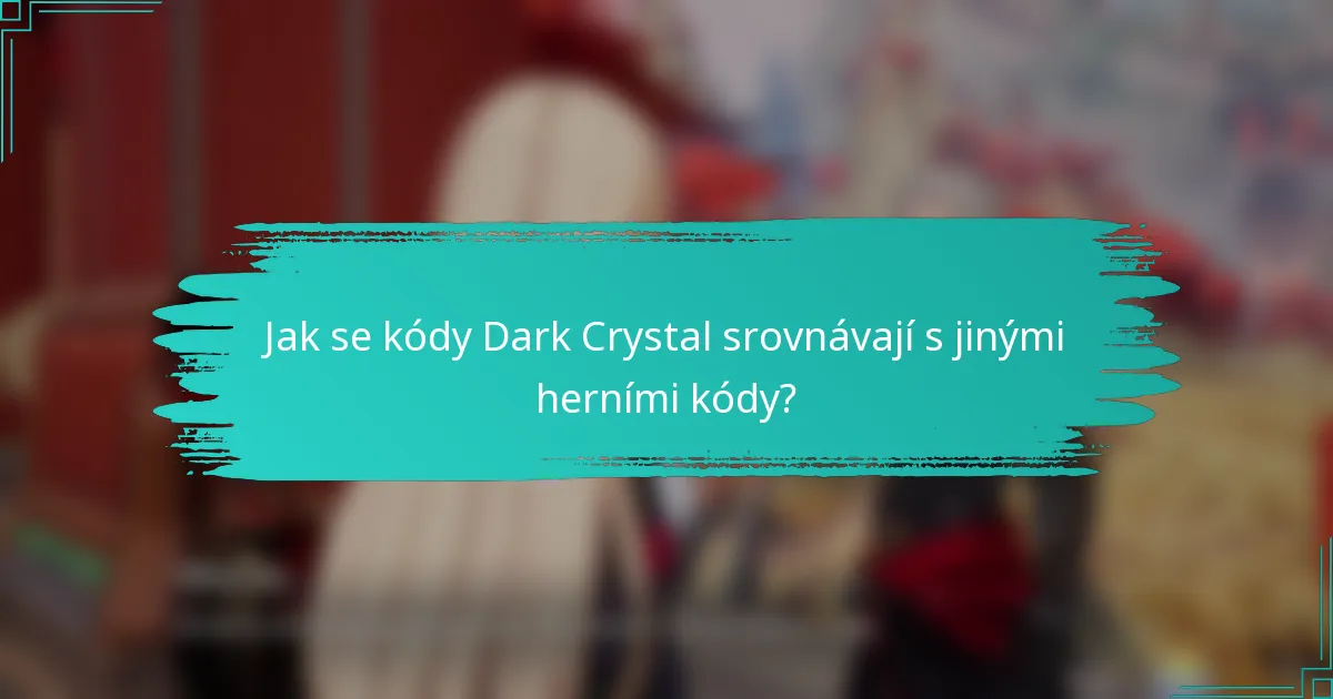 Jak se kódy Dark Crystal srovnávají s jinými herními kódy?
