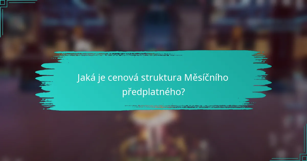 Jaká je cenová struktura Měsíčního předplatného?