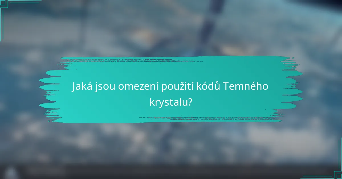 Jaká jsou omezení použití kódů Temného krystalu?