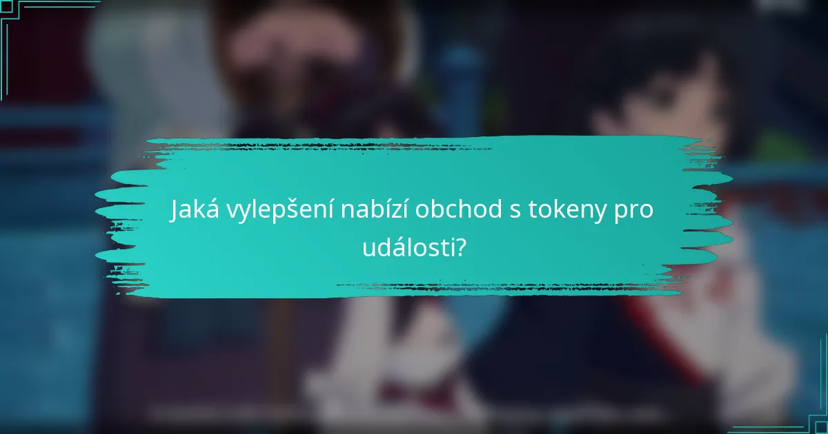 Jaká vylepšení nabízí obchod s tokeny pro události?
