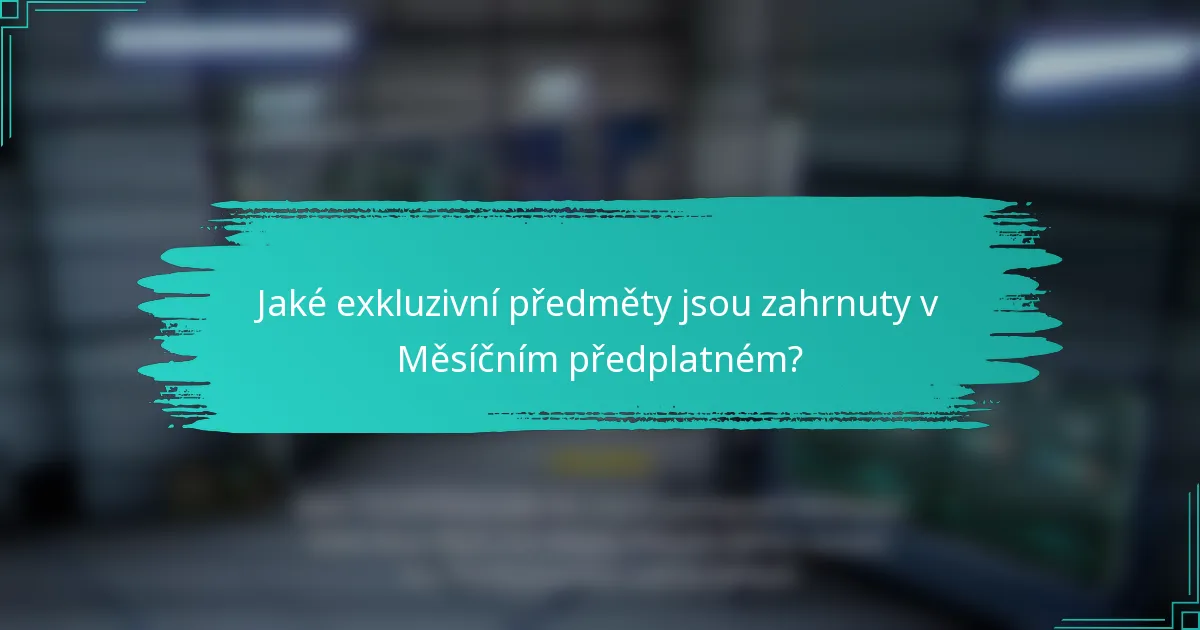 Jaké exkluzivní předměty jsou zahrnuty v Měsíčním předplatném?