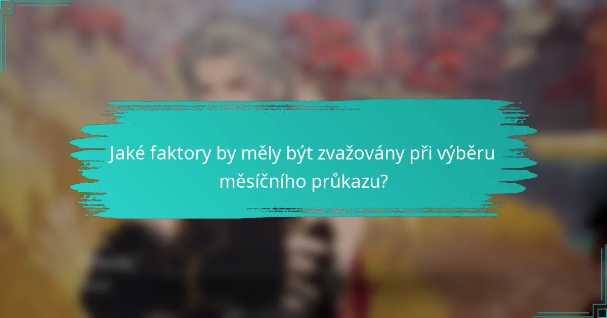 Jaké faktory by měly být zvažovány při výběru měsíčního průkazu?