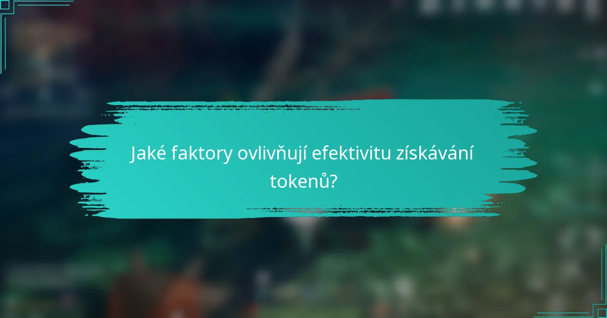 Jaké faktory ovlivňují efektivitu získávání tokenů?