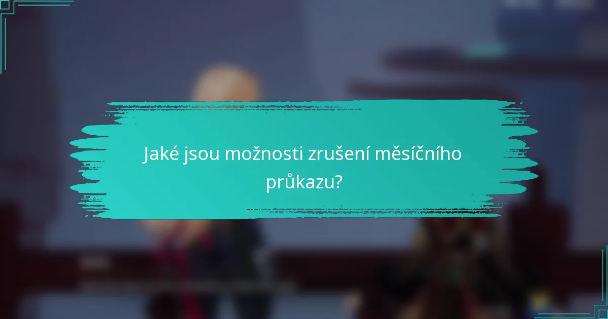 Jaké jsou možnosti zrušení měsíčního průkazu?