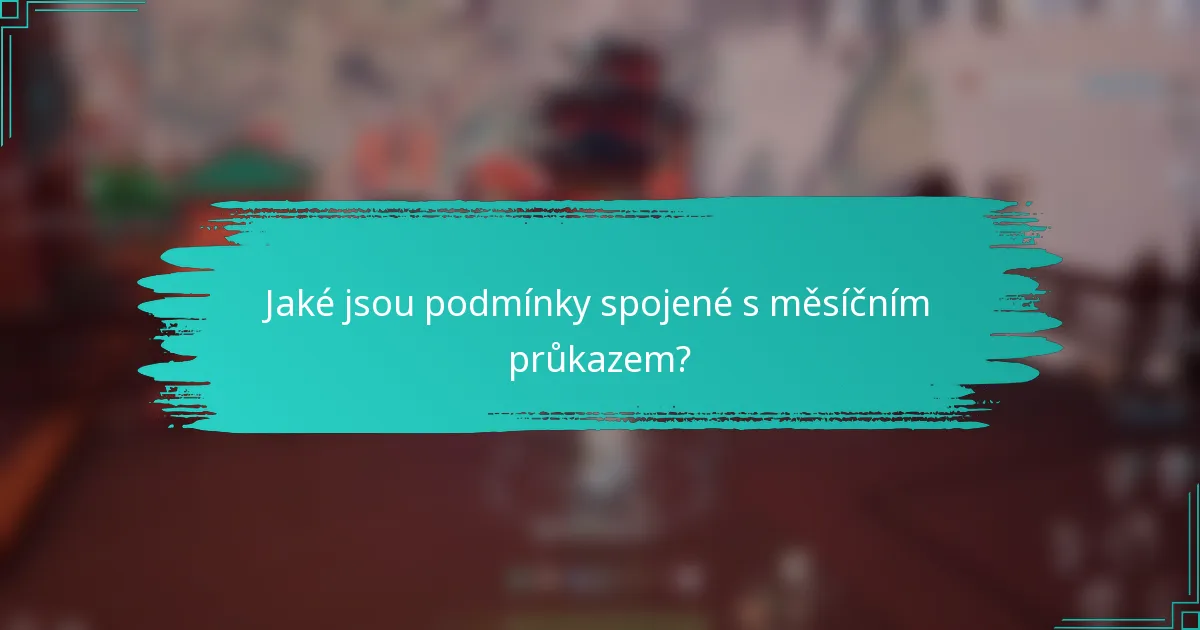 Jaké jsou podmínky spojené s měsíčním průkazem?