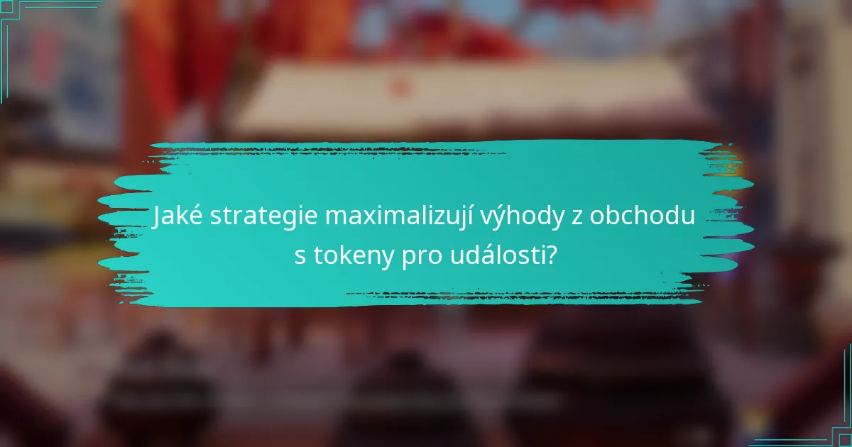 Jaké strategie maximalizují výhody z obchodu s tokeny pro události?