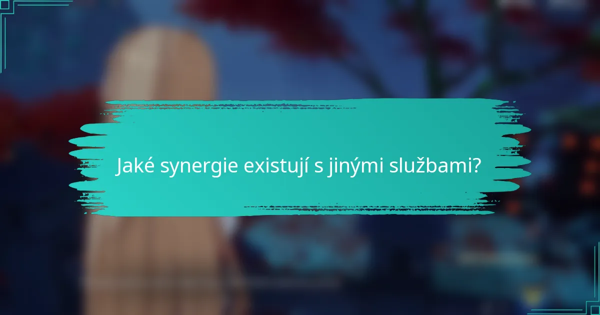Jaké synergie existují s jinými službami?