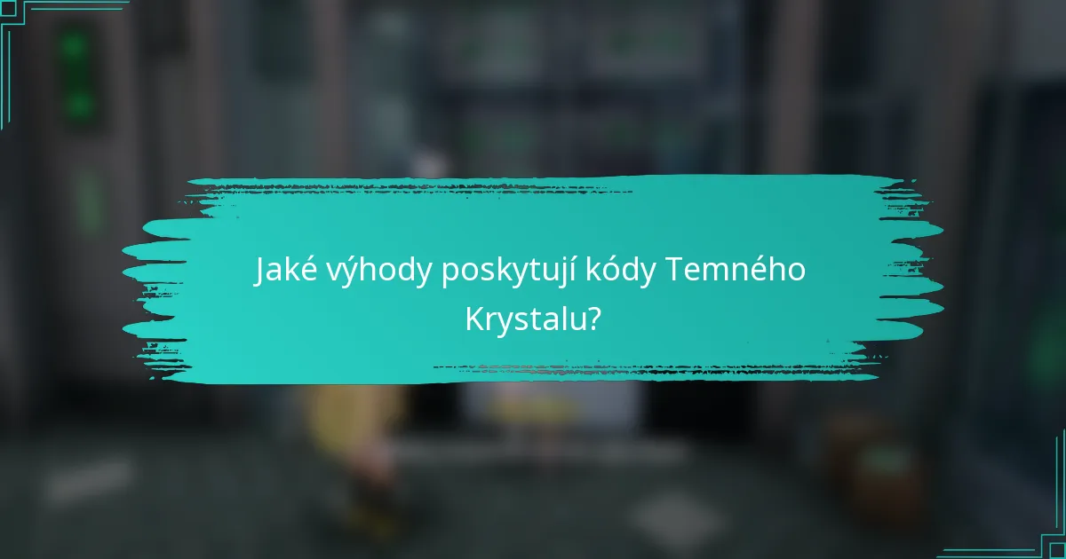 Jaké výhody poskytují kódy Temného Krystalu?