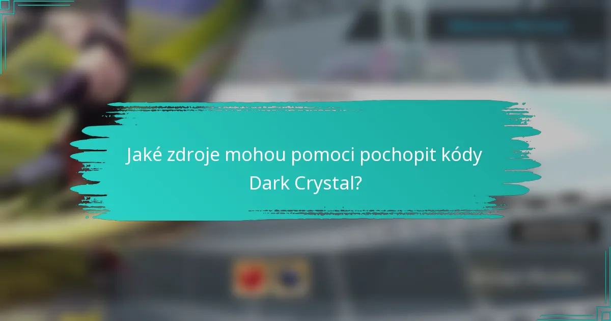 Jaké zdroje mohou pomoci pochopit kódy Dark Crystal?