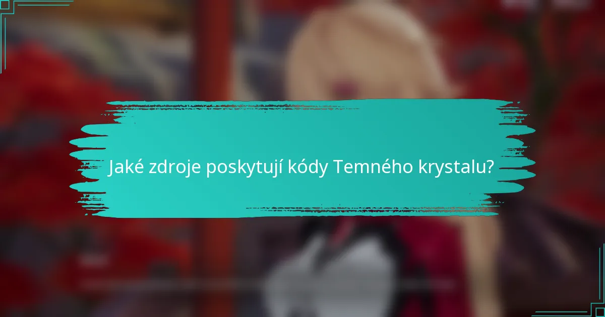 Jaké zdroje poskytují kódy Temného krystalu?