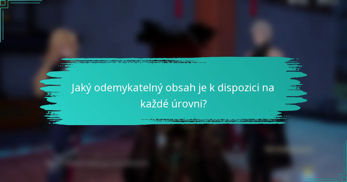 Jaký odemykatelný obsah je k dispozici na každé úrovni?