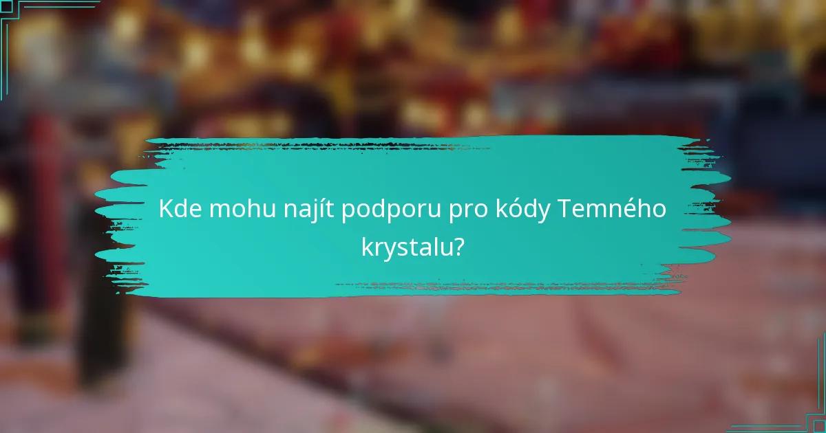Kde mohu najít podporu pro kódy Temného krystalu?